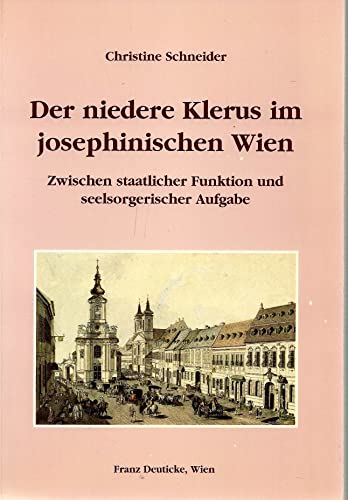 Der niedere Klerus im josephinischen Wien. Zwischen staatlicher Funktion und seelsorgerischer Auf...