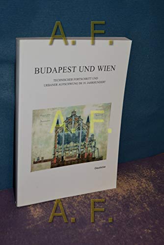 Stock image for Budapest und Wien. Technischer Fortschritt und urbaner Aufschwung im 19. Jahrhundert. for sale by Antiquariat Bookfarm