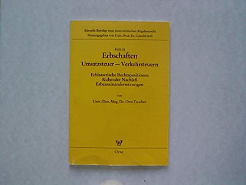 9783700702719: Erbschaften, Umsatzsteuer--Verkehrsteuern: Erblasserische Rechtspositionen, ruhender Nachlass, Erbauseinandersetzungen (Aktuelle Beiträge zum österreichischen Abgabenrecht) (German Edition)