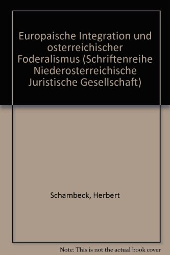 EuropaÌˆische Integration und oÌˆsterreichischer FoÌˆderalismus (Schriftenreihe NiederoÌˆsterreichische Juristische Gesellschaft) (German Edition) (9783700703754) by Schambeck, Herbert