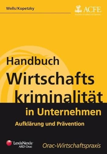 Handbuch Wirtschaftskriminalität in Unternehmen : Aufklärung und Prävention - Wells, Joseph T. ; Matthias Kopetzky