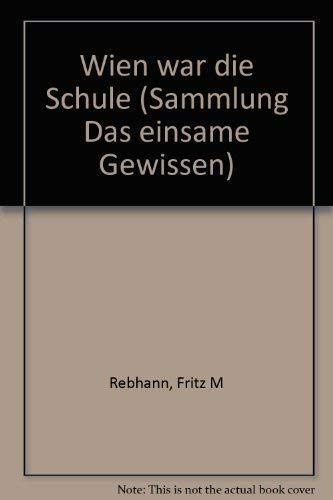 Wien war die Schule. (= Das einsame Gewissen ; Bd. 8).