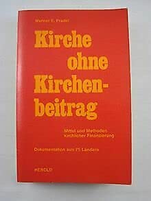 Stock image for Kirche ohne Kirchenbeitrag. Mittel und Methoden kirchlicher Finanzierung. Dokumentation aus 75 Lndern. for sale by medimops