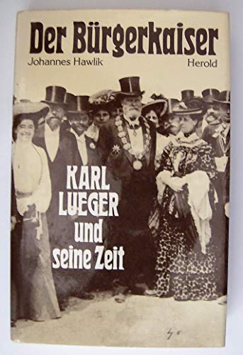 Stock image for Der Bürgerkaiser: Karl Lueger und seine Zeit for sale by Fred Shearer