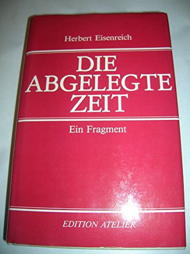 Die abgelegte Zeit : ein Fragment. [Hrsg. von Christine Fritsch], Edition Atelier