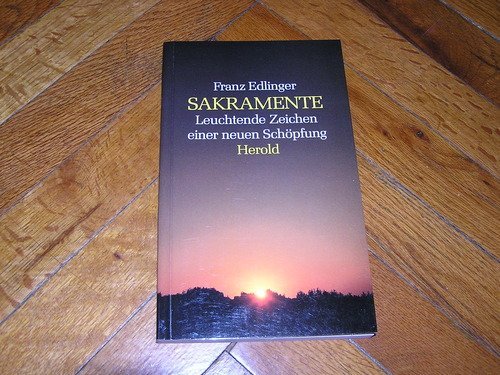 9783700803140: Sakramente - Leuchtende Zeichen einer neuen Schpfung by Edlinger, Franz
