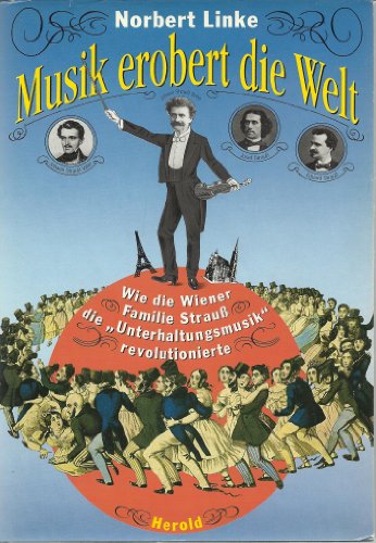 9783700803614: Musik erobert die Welt. Wie die Wiener Familie Strauss die "Unterhaltungsmusik" revolutionierte