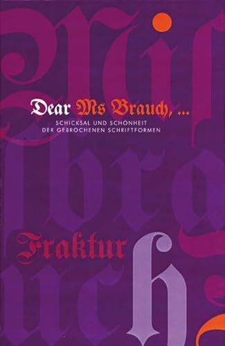 Beispielbild fr Dear Ms Brauch, .: Schicksal und Schnheit der gebrochenen Schriftformen zum Verkauf von medimops