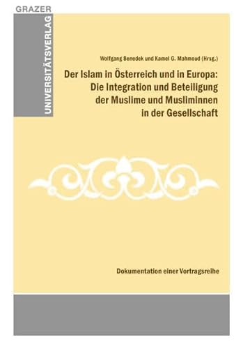 Der Islam in Österreich und in Europa: Die Integration und Beteiligung der Muslime und Musliminnen in der Gesellschaft (Grazer Universitätsverlag) - Wolfgang Benedek