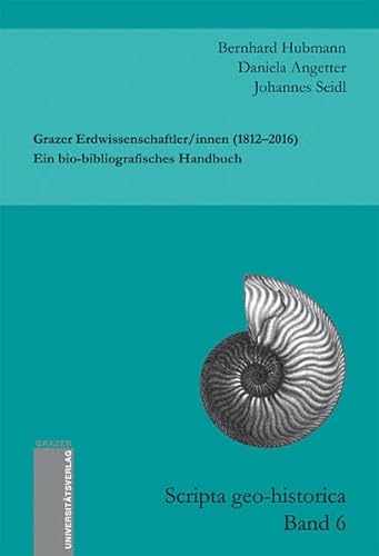 Beispielbild fr Grazer Erdwissenschaftler/innen (1812-2016). Ein bio-bibliografisches Handbuch (Scripta geo-historica) zum Verkauf von medimops