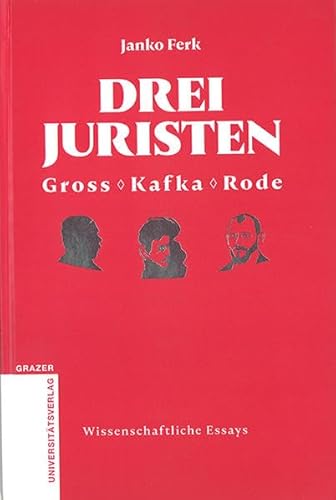 Stock image for Drei Juristen - Gross - Kafka - Rode (Grazer Universittsverlag - Wissenschaftliche Essays) for sale by Buchmarie