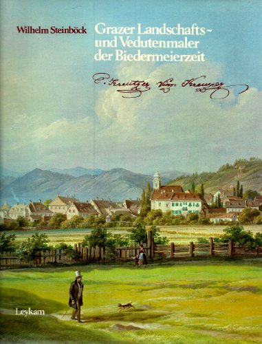 Grazer Landschafts- und Vedutenmaler der Biedermeierzeit: Conrad Kreuzer 1810 - 186, Vinzenz Kreu...