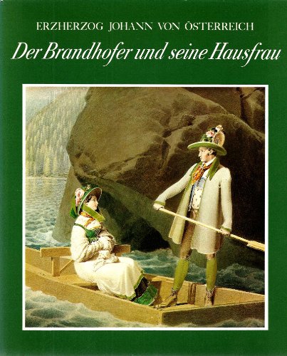 Beispielbild fr Erzherzog Johann von sterreich. Der Brandhofer und seine Hausfrau. zum Verkauf von Eugen Friedhuber KG