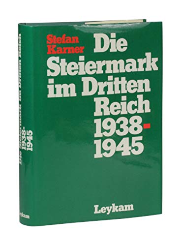 Die Steiermark im Dritten Reich 1938-1945: Aspekte ihrer politischen, wirtschaftlich-sozialen und kulturellen Entwicklung (German Edition) - Karner, Stefan