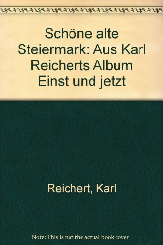 Schöne alte Steiermark. Band 1: Mittelsteiermark. Aus Karl Reicherts Album 