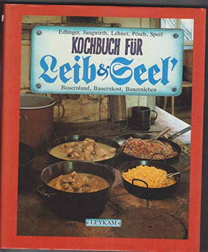 9783701172320: Kochbuch fr Leib & Seel'. Bauernland, Bauernkost, Bauernleben in der Sdoststeiermark
