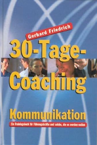 30-Tage-Coaching. Kommunikation. Ein Trainingsbuch fÃ¼r FÃ¼hrungskrÃ¤fte und solche, die es werden wollen (9783701174546) by Friedrich, Gerhard