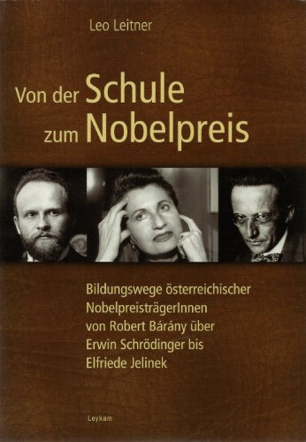 Beispielbild fr Von der Schule zum Nobelpreis: Bildungswege sterreichischer NobelpreistrgerInnen von Robert Brny ber Erwin Schrdinger bis Elfriede Jelinek zum Verkauf von medimops