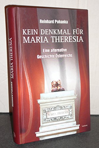 Beispielbild fr Kein Denkmal fr Maria Theresia: Eine alternative Geschichte sterreichs zum Verkauf von medimops
