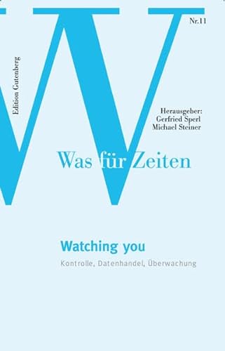 Stock image for Watching you: Kontrolle, Datenhandel, berwachung (Was fr Zeiten, Band 11) for sale by Goodbooks-Wien