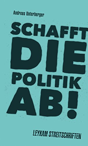 Beispielbild fr Schafft die Politik ab!: Leykam Streitschriften zum Verkauf von medimops