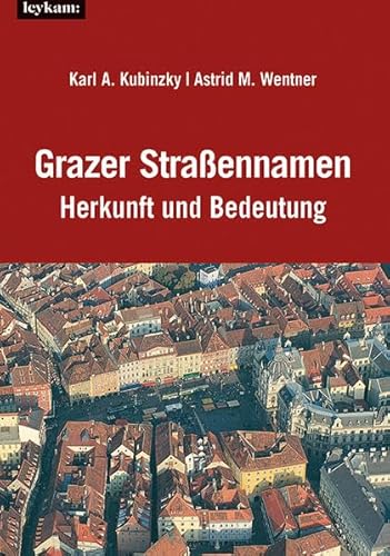 Beispielbild fr Grazer Straennamen ? Herkunft und Bedeutung: 4. ergnzte und verbesserte Auflage zum Verkauf von medimops