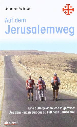 Beispielbild für Auf dem Jerusalemweg: Eine außergewöhnliche Pilgerreise: Aus dem Herzen Europas zu Fuß nach Jerusalem zum Verkauf von medimops