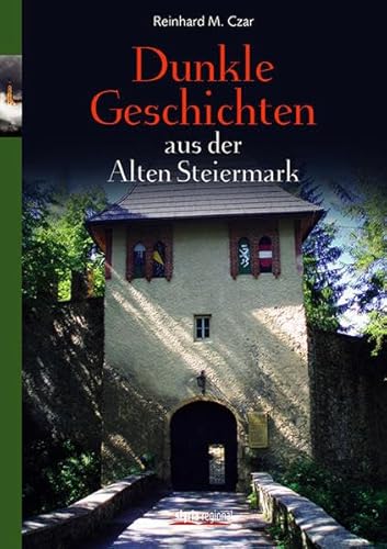 Dunkle Geschichten aus der Alten Steiermark - Reinhard Czar