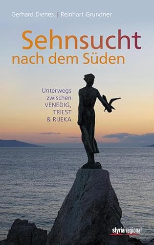 Beispielbild fr Sehnsucht nach dem Sden: Unterwegs zwischen Venedig, Triest & Rijeka zum Verkauf von medimops