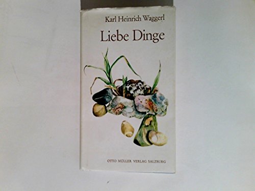 Liebe Dinge: Miniaturen - Waggerl Karl, H