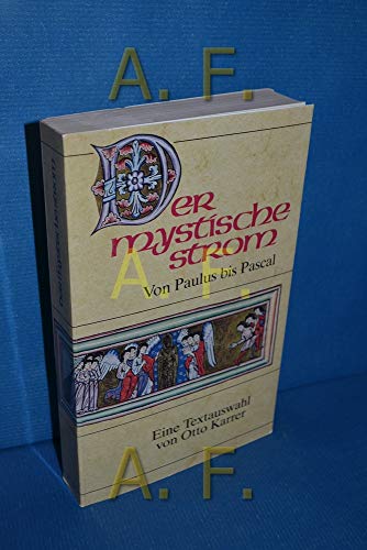 Der mystische Strom. Von Paulus bis Pascal. Eine Textauswahl von Otto Karrer. Bearbeitet von Klau...