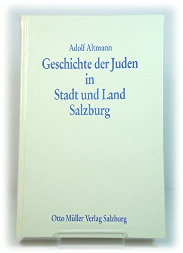 Stock image for Geschichte der Juden in Stadt und Land Salzburg: Von den frhesten Zeiten bis auf die Gegenwart Adolf Altmann. Weitergefhrt bis 1988 von Gnter Fellner und Helga Embacher for sale by Antiquariat Mander Quell