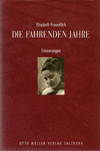 Die fahrenden Jahre - Freundlich, Elisabeth