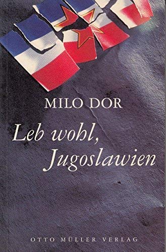 Leb wohl, Jugoslawien. Protokolle eines Zerfalls - Milo Dor