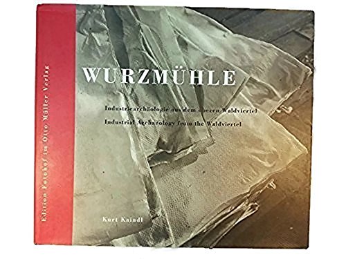 Beispielbild fr Wurzmuhle : Industrial Archaeology from the Waldviertel zum Verkauf von Manchester By The Book