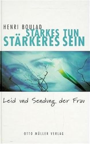 Starkes Tun, stärkeres Sein. Leid und Sendung der Frau