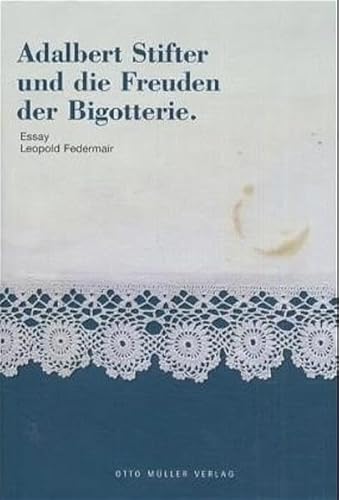 Adalbert Stifter und die Freuden der Bigotterie. [Essay] - Federmair, Leopold