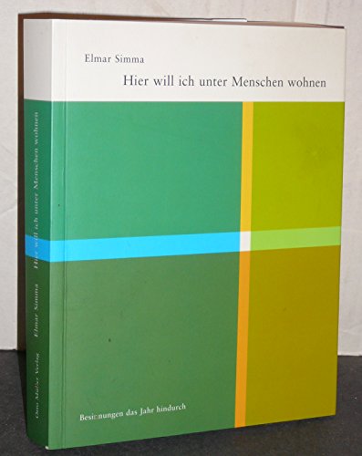 Hier will ich unter Menschen wohnen : Besinnungen das Jahr hindurch. - Simma, Elmar