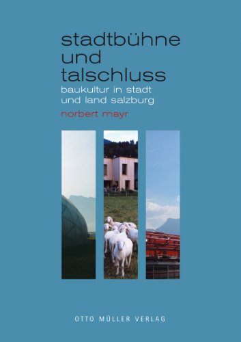 Stadtbühne und Talschluss. Baukultur in Stadt und Land Salzburg. - Mayr, Norbert