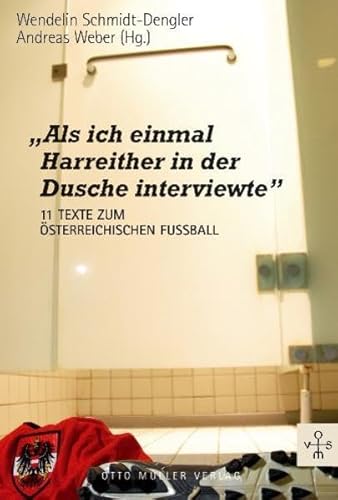 Beispielbild fr Als ich einmal Harreither in der Dusche interviewte": 11 Texte zum sterreichischen Fussball zum Verkauf von medimops