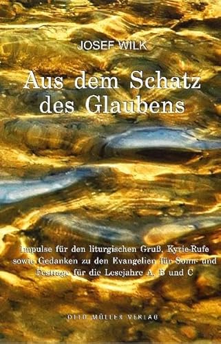 9783701311675: Aus dem Schatz des Glaubens: Impulse fr den liturgisschen Gru, Kurie-Rufe sowie Gedanken zu den Evangelien fr Sonn- und Festtage fr die Lesejahre A, B und C