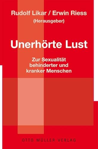 Beispielbild fr Unerhrte Lust : zur Sexualitt behinderter und kranker Menschen. Rudolf Likar, Erwin Riess (Hg.) zum Verkauf von Buchhandlung Neues Leben