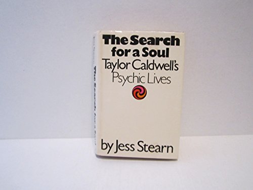 The Search for a Soul: Taylor Caldwells Psychic Lives - Stearn, Jess