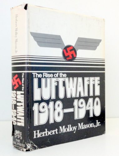 The Rise of the Luftwaffe 1918-1940 - HERBERT MOLLOY MASON Jr