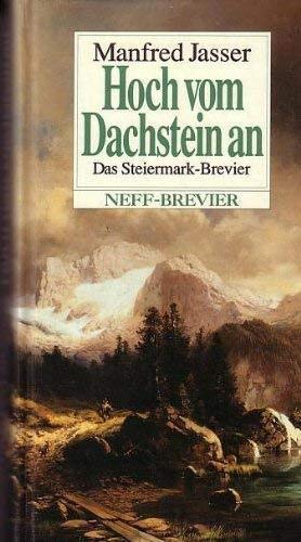 Hoch vom Dachstein an - Das Steiermark-Brevier