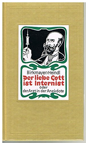 Der liebe Gott ist Internist oder der Arzt in der Anekdote - Birkmayer, Walther, Heindl, Gottfried