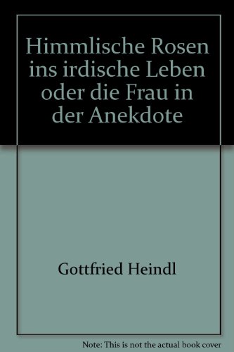 Beispielbild fr Himmlische Rosen ins irdische Leben oder die Frau in der Anekdote zum Verkauf von Versandantiquariat Felix Mcke