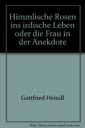 Stock image for Himmlische Rosen ins irdische Leben oder die Frau in der Anekdote for sale by Versandantiquariat Felix Mcke