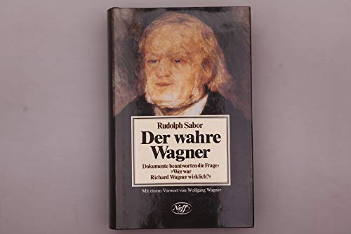 Der wahre Wagner: Dokumente beantworten die Frage "Wer war Richard Wagner wirklich?" (German Edition) (9783701402441) by Sabor, Rudolph