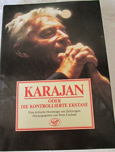 [Herbert von] Karajan oder die kontrollierte Ekstase. Eine kritische Hommage von Zeitzeugen. - Csobádi, Peter (Hg.)